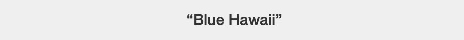 Blue Hawaii