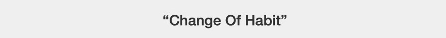 Change Of Habit