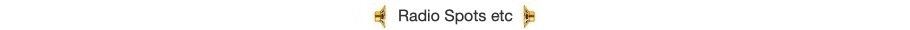 Radio Spots etc