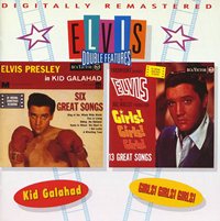 Elvis Double Features - Kid Galahad and Girls! Girls! 
                Girls!